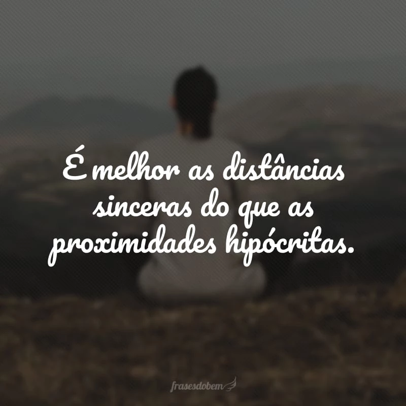 50 frases de afastamento que farão você ficar perto do que lhe faz bem 50 frases de afastamento que farão você ficar perto do que lhe faz bem