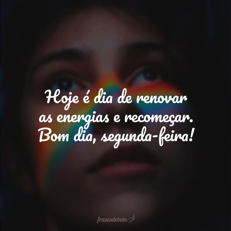 Bom Dia Segunda-Feira: 50 frases para começar bem a semana Bom Dia Segunda-Feira: 50 frases para começar bem a semana