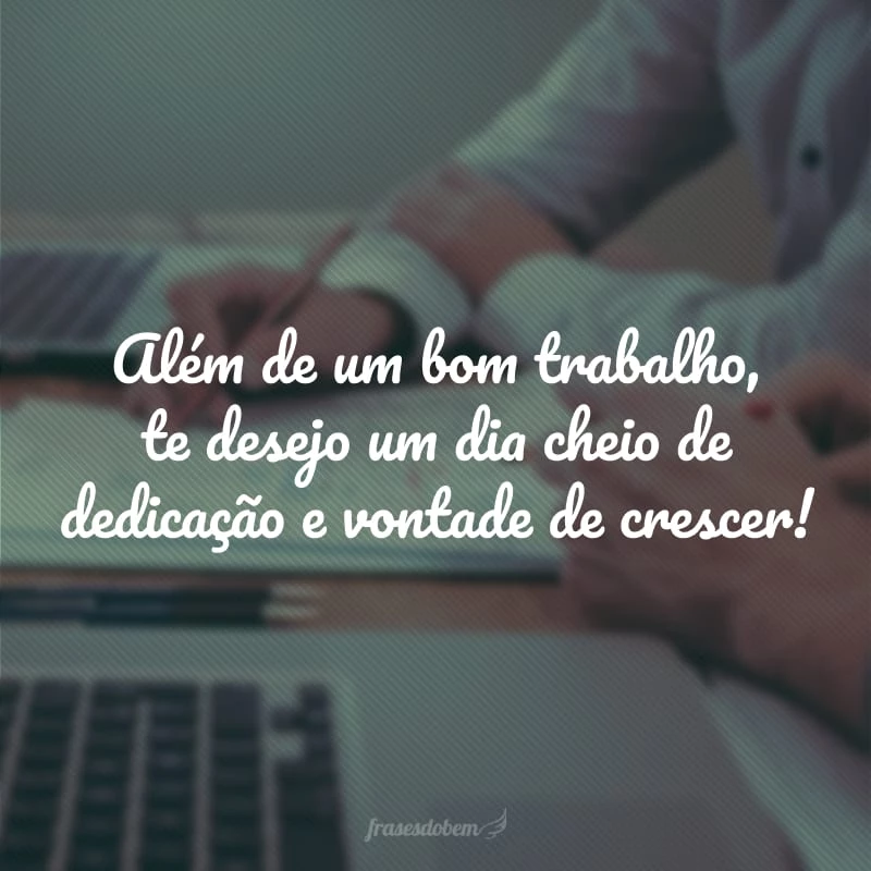 40 frases de bom trabalho para você seguir motivado na sua tarefa 40 frases de bom trabalho para você seguir motivado na sua tarefa