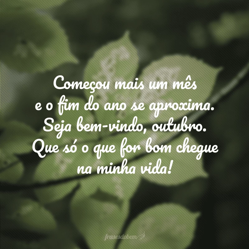 50 frases de bem-vindo, outubro, para receber o décimo mês do ano 50 frases de bem-vindo, outubro, para receber o décimo mês do ano