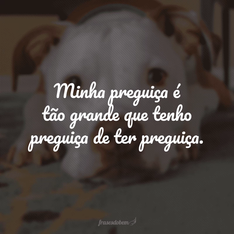 70 frases de preguiça para quem descansa antes de ficar cansado 70 frases de preguiça para quem descansa antes de ficar cansado