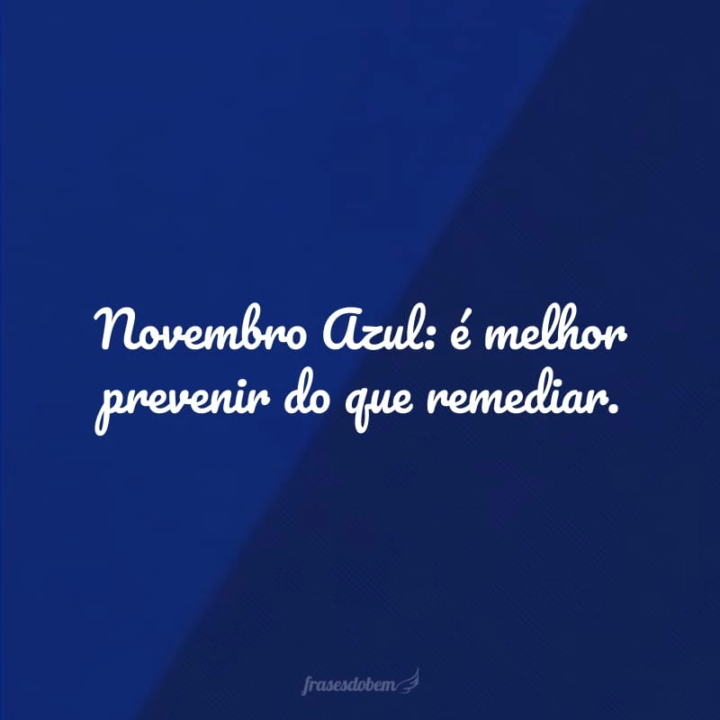 35 frases de Novembro Azul que mostram sua importância 35 frases de Novembro Azul que mostram sua importância