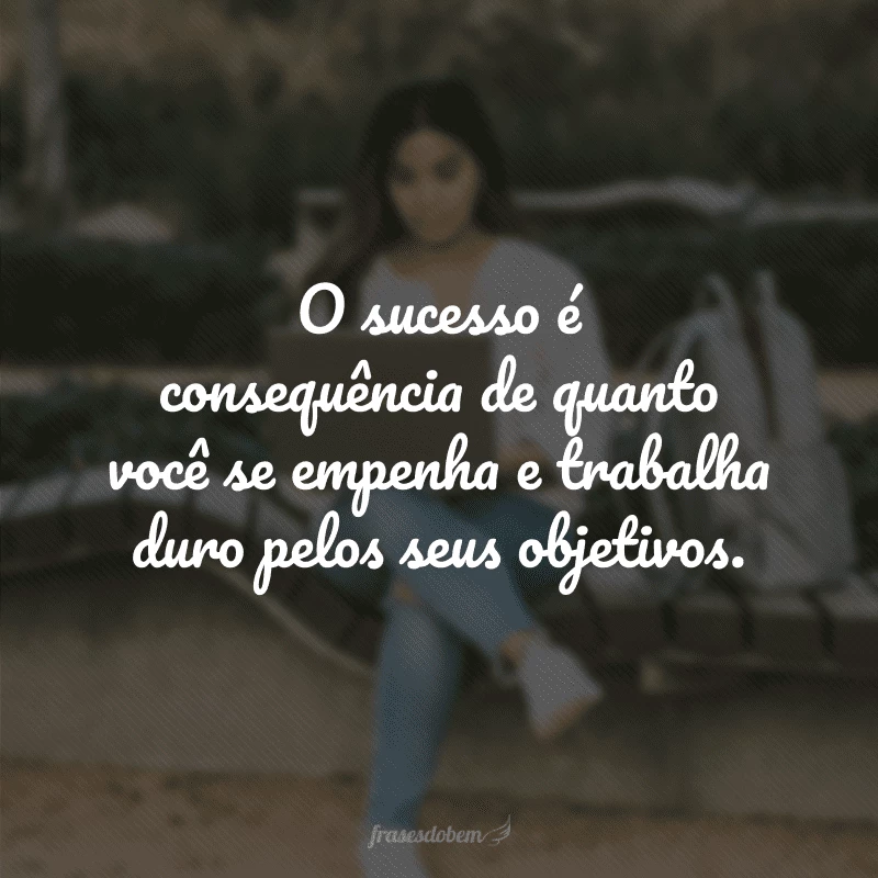 70 frases de trabalho duro que vão te motivar a dar o seu melhor 70 frases de trabalho duro que vão te motivar a dar o seu melhor