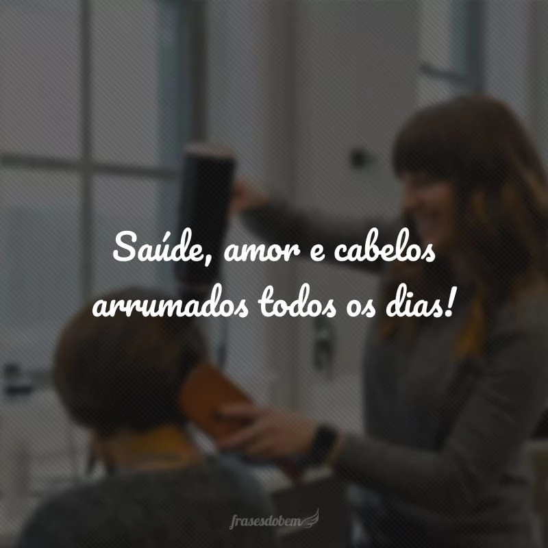 30 frases de cabeleireiro para dedicar a quem cuida das suas madeixas 30 frases de cabeleireiro para dedicar a quem cuida das suas madeixas
