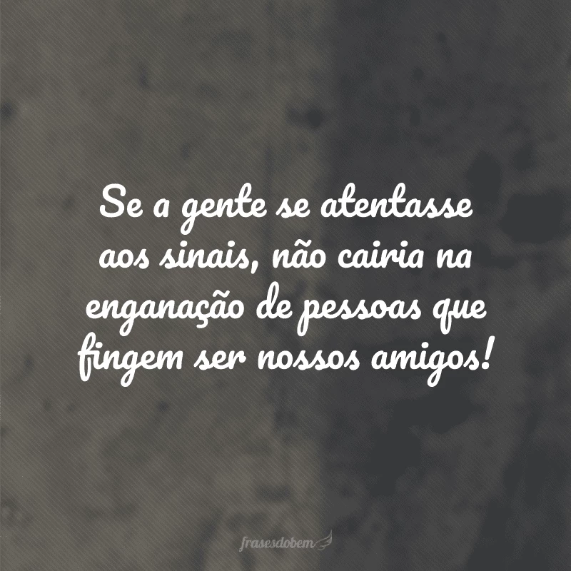 60 frases para pessoas falsas porque você não tolera essa atitude 60 frases para pessoas falsas porque você não tolera essa atitude