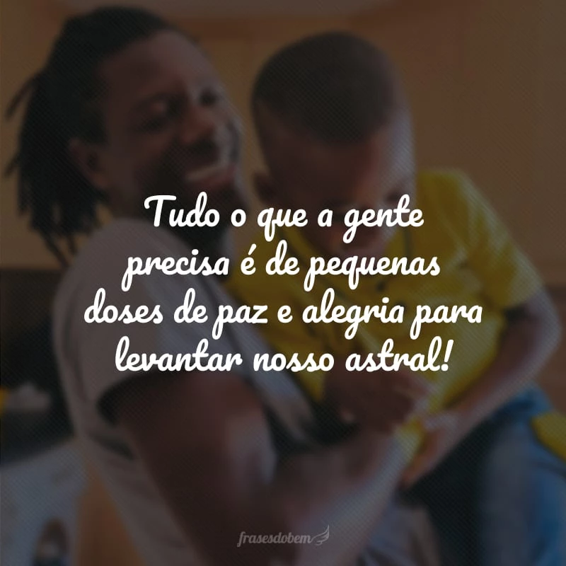50 frases para animar e expulsar os dias ruins com alto astral 50 frases para animar e expulsar os dias ruins com alto astral