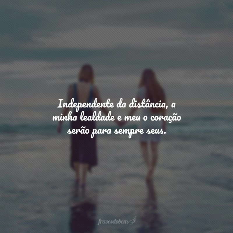 50 frases para amiga distante que provam como nada pode separar vocês 50 frases para amiga distante que provam como nada pode separar vocês