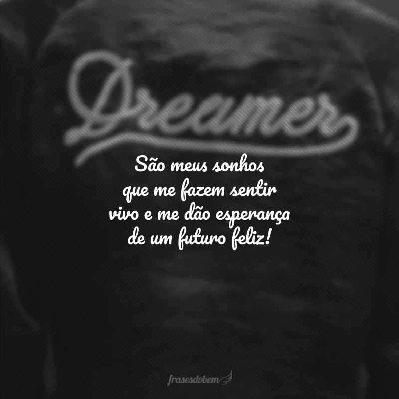 40 frases de sonhador para se manter firme na direção dos seus sonhos 40 frases de sonhador para se manter firme na direção dos seus sonhos