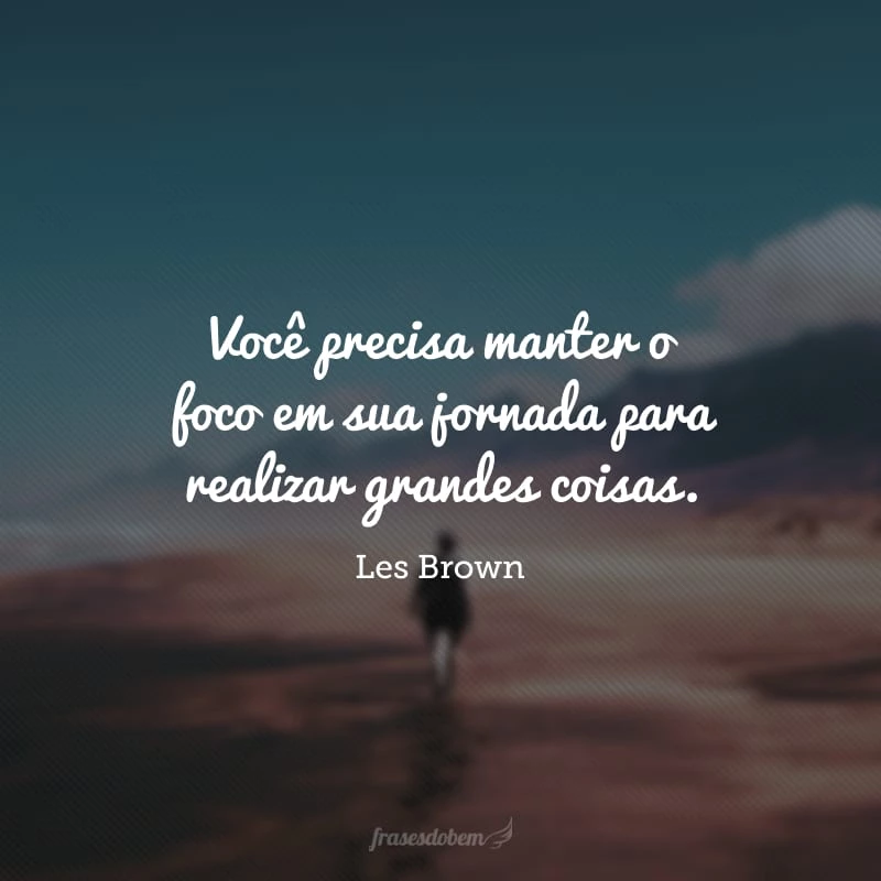 40 frases de foco e determinação que vão te motivar nas suas conquistas 40 frases de foco e determinação que vão te motivar nas suas conquistas