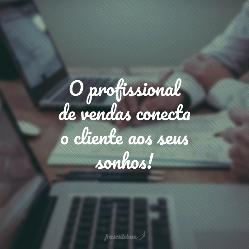 50 frases de vendedor que mostram sua importância na sociedade 50 frases de vendedor que mostram sua importância na sociedade