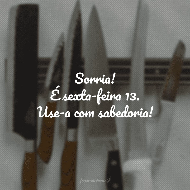 30 frases de sexta-feira 13 para atrair a sorte e mandar o azar embora 30 frases de sexta-feira 13 para atrair a sorte e mandar o azar embora