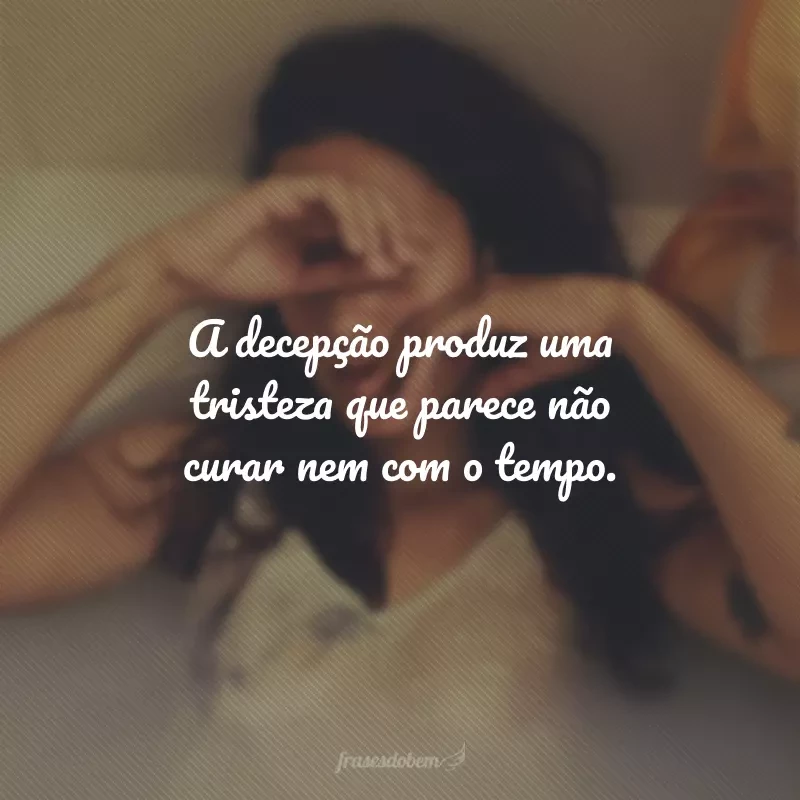 60 frases de tristeza e decepção para expressar a dor do seu peito 60 frases de tristeza e decepção para expressar a dor do seu peito