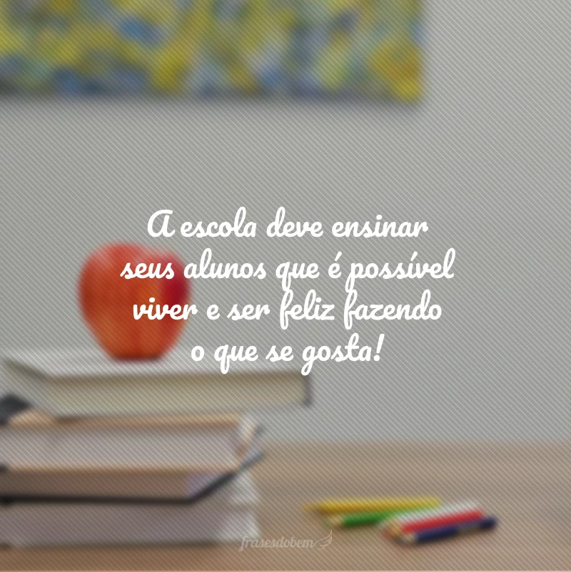 55 frases sobre escola para quem deseja aprender cada vez mais 55 frases sobre escola para quem deseja aprender cada vez mais