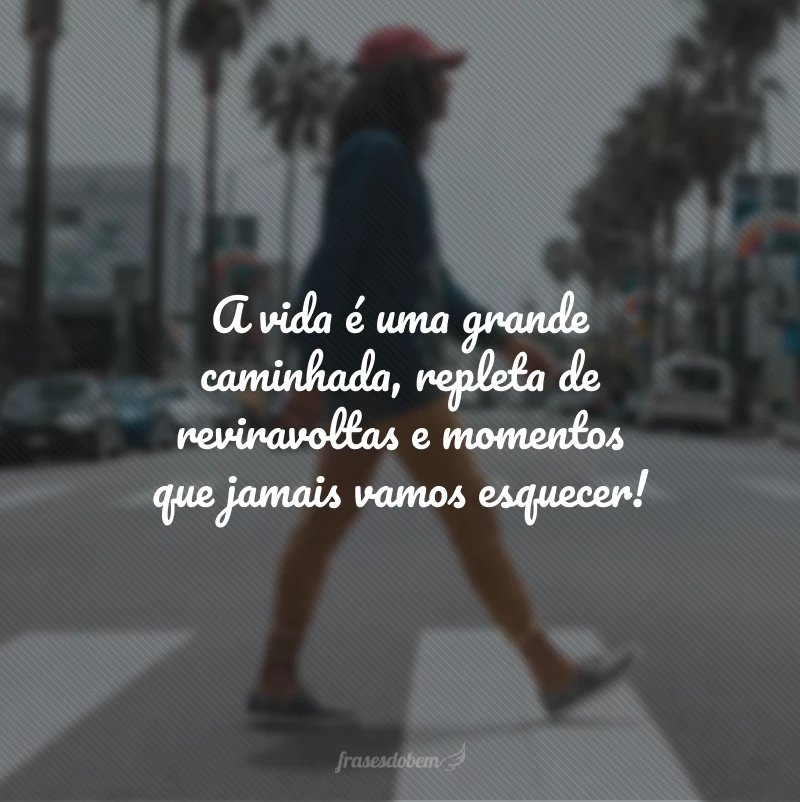 40 frases de caminhada para não desistir do seu destino 40 frases de caminhada para não desistir do seu destino