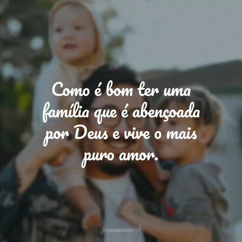 65 frases de família abençoada que valorizam o tesouro que é o seu lar 65 frases de família abençoada que valorizam o tesouro que é o seu lar