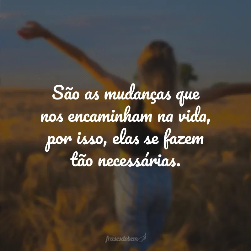 50 frases de mudanças são necessárias que te incentivam a crescer 50 frases de mudanças são necessárias que te incentivam a crescer
