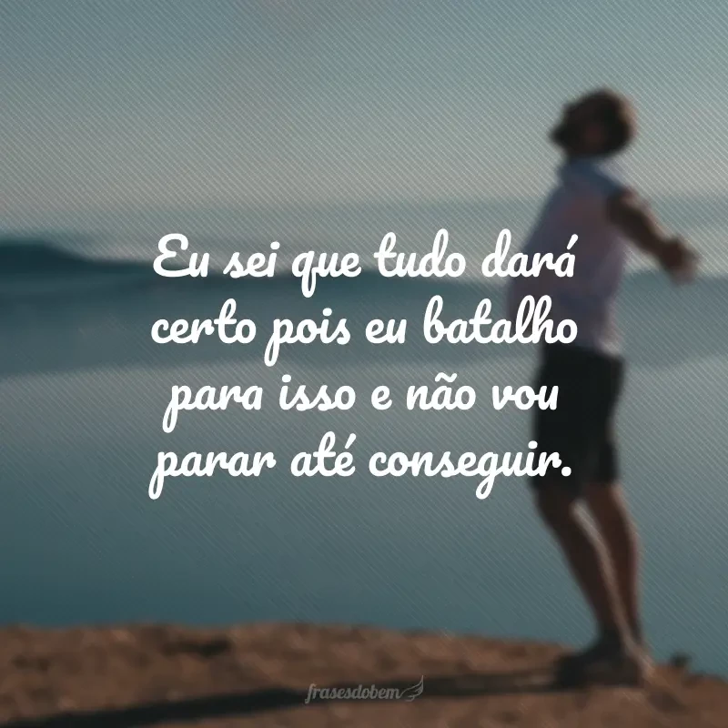 40 frases de vai dar tudo certo que te darão esperança em dias melhores 40 frases de vai dar tudo certo que te darão esperança em dias melhores