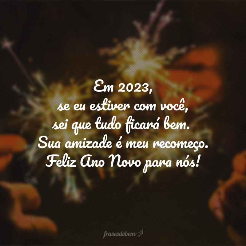75 frases de Ano Novo para amigos que farão 2023 ser incrível 75 frases de Ano Novo para amigos que farão 2023 ser incrível