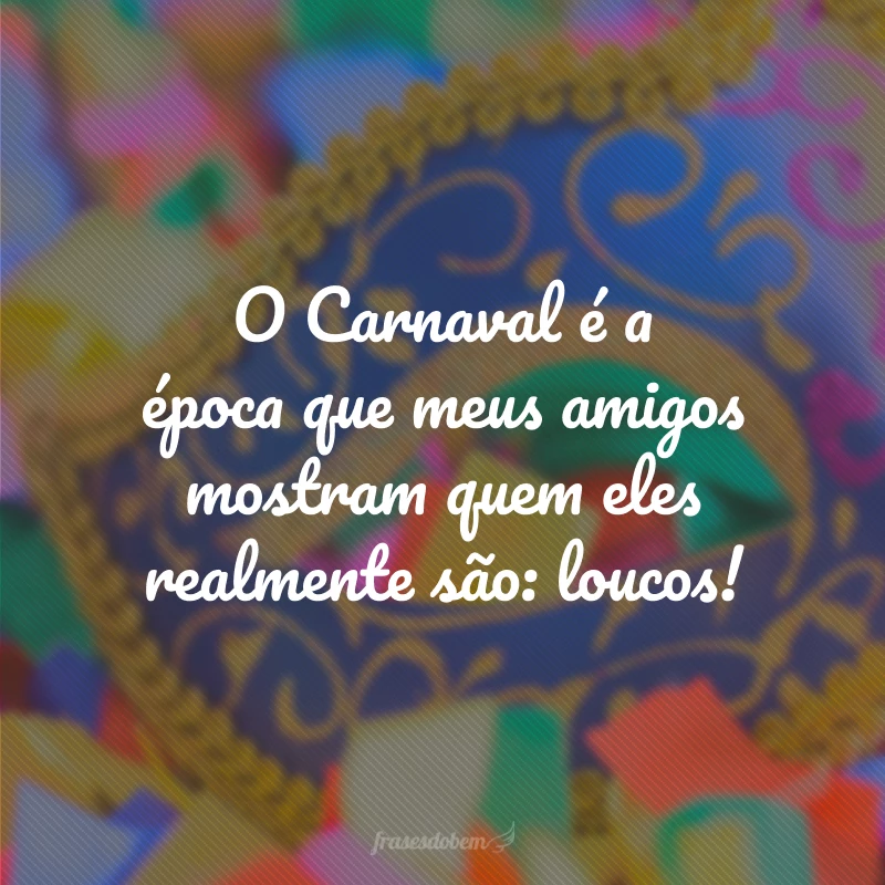 85 MELHORES frases de Carnaval para compor sua fantasia 85 MELHORES frases de Carnaval para compor sua fantasia
