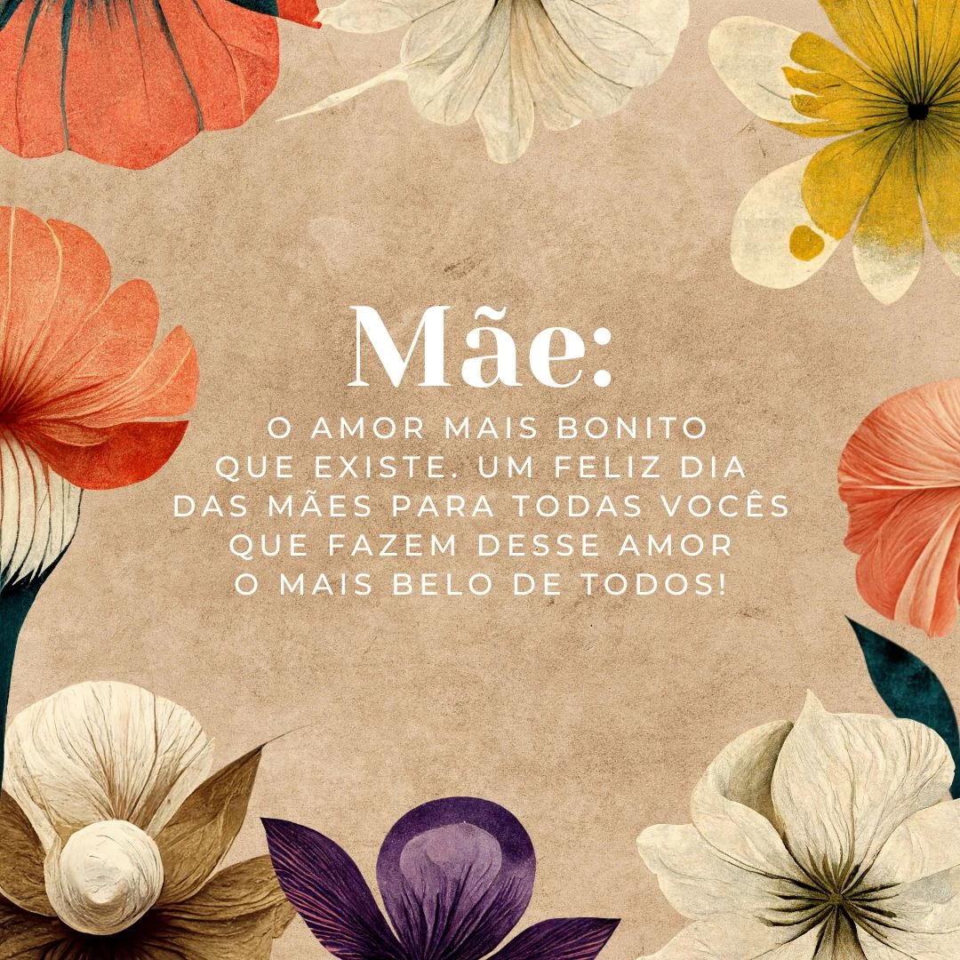 Mãe: o amor mais bonito que existe. Feliz Dia das Mães para todas vocês que fazem desse amor o mais belo de todos!