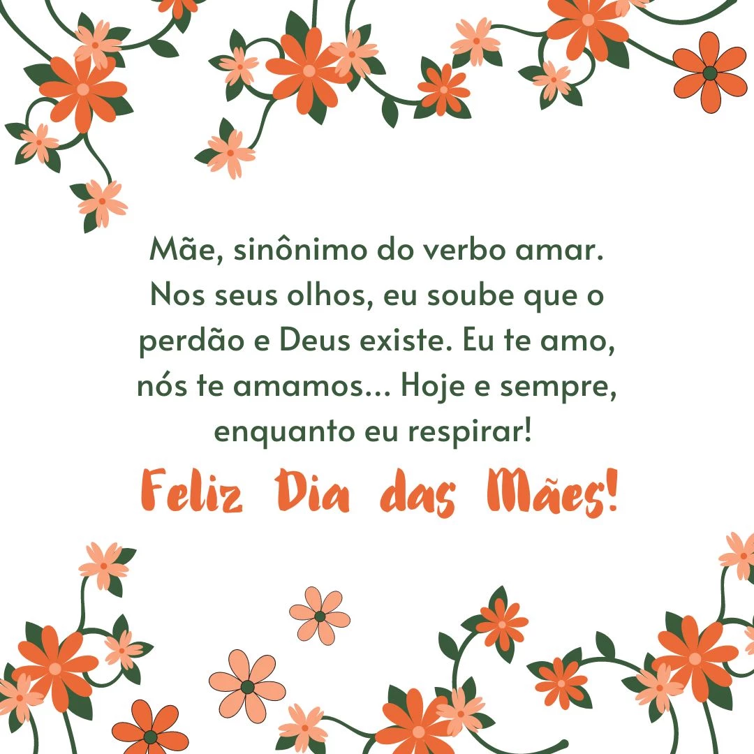 Mãe, sinônimo do verbo amar. Nos seus olhos, eu soube que o perdão e Deus existe. Eu te amo, nós te amamos... Hoje e sempre, enquanto eu respirar! Feliz Dia das Mães.
