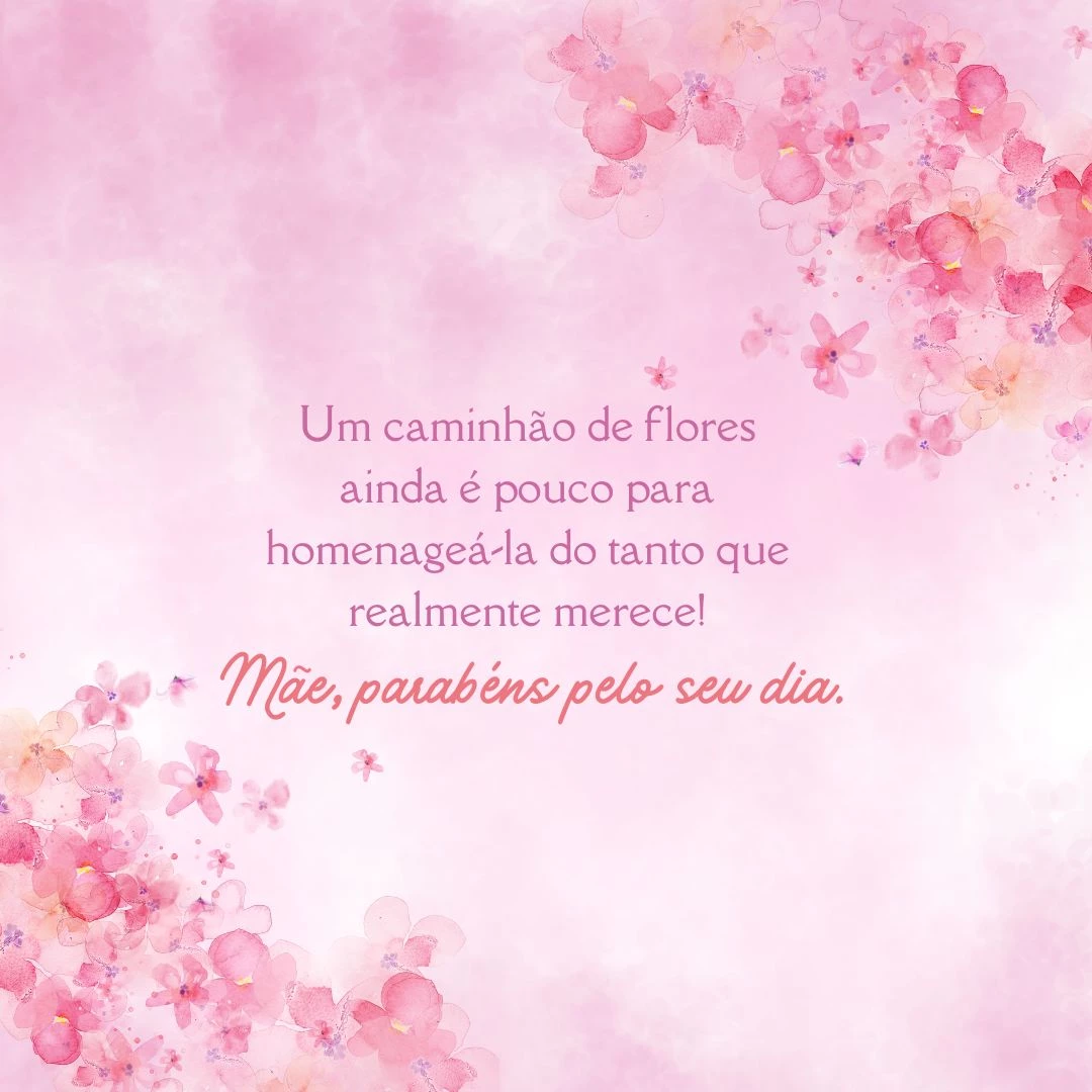 Um caminhão de flores ainda é pouco para homenageá-la do tanto que realmente merece! Mãe, parabéns pelo seu dia.