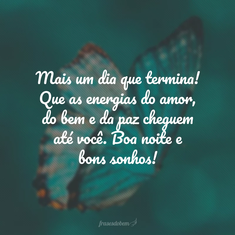 Mais um dia que termina! Que as energias do amor, do bem e da paz cheguem até você. Boa noite e bons sonhos!